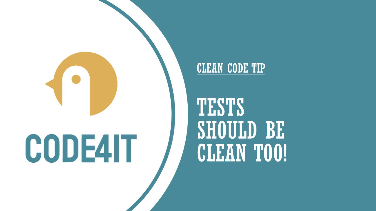 Clean Code Tip: Tests should be even more well-written than production code