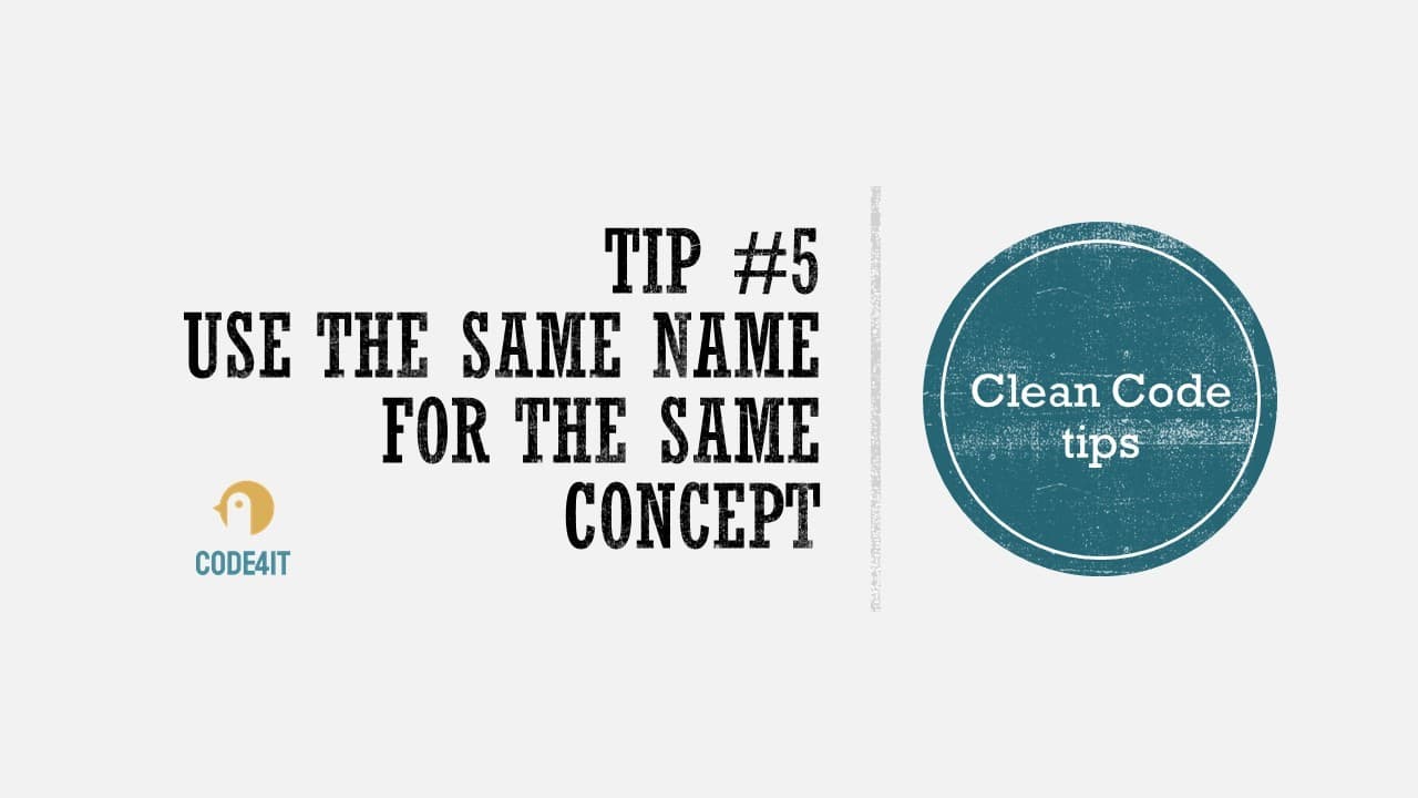 Clean code tip: use the same name for the same concept