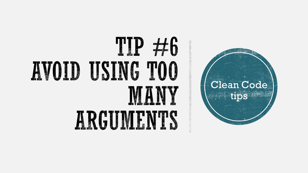Clean Code Tip: Don't use too many method arguments